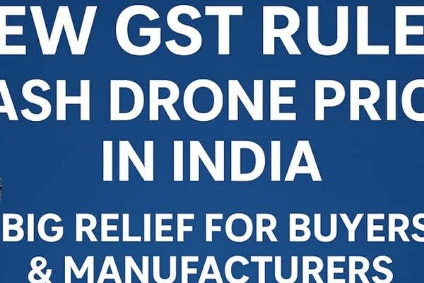 New GST Rules Slash Drone Prices in India — Big Relief for Buyers & Manufacturers drone